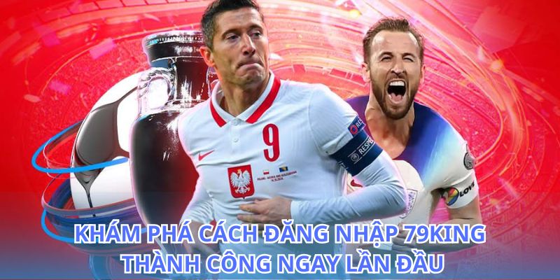 Đăng Nhập 79KING - Cách Vào Tài Khoản Nhanh Chóng 2026 5 Tìm hiểu cách đăng nhập 79King để không bỏ lỡ cơ hội thắng lớn