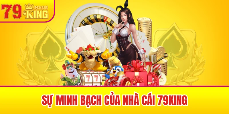 Sự minh bạch của nhà cái 79King